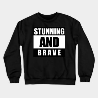 Stunning and brave - typography art Series 1 - 1 Crewneck Sweatshirt